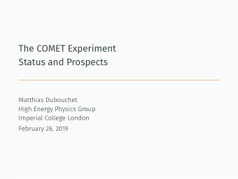 The COMET Experiment  Status and Prospects  Matthias Dubouchet  High Energy Physics Group  Imperial