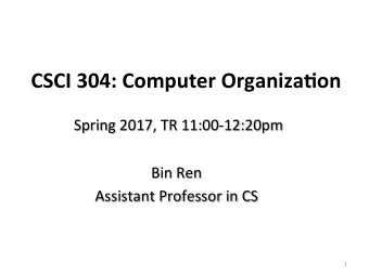 CSCI  304:  Computer  Organiza6on   Spring  2017,  TR  11:00-12:20pm