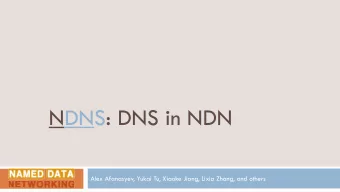 NDNS: DNS in NDN  Alex Afanasyev, Yukai Tu, Xiaoke Jiang, Lixia Zhang, and others  Overview  2