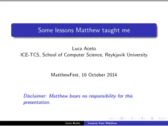 Some lessons Matthew taught me  Luca Aceto  ICE-TCS, School of Computer Science, Reykjavik