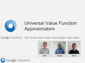 Universal Value Function  Approximators  Tom Schaul, Dan Horgan, Karol Gregor, Dave Silver
