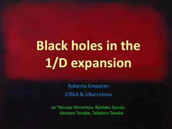 Black holes in the  1/D expansion  Roberto Emparan  ICREA &amp; UBarcelona  w/ Tetsuya Shiromizu,