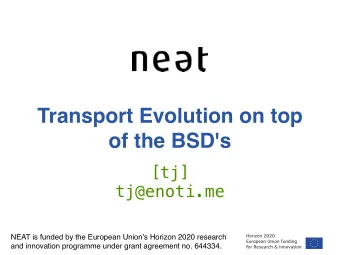 Transport Evolution on top  of the BSD's  [tj]  tj@enoti.me  NEAT is funded by the European