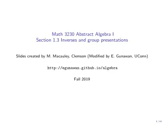 Math 3230 Abstract Algebra I  Section 1.3 Inverses and group presentations  Slides created by M.