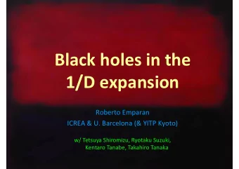 Black holes in the  1/D expansion  Roberto Emparan  ICREA &amp; U. Barcelona (&amp; YITP Kyoto)  w/