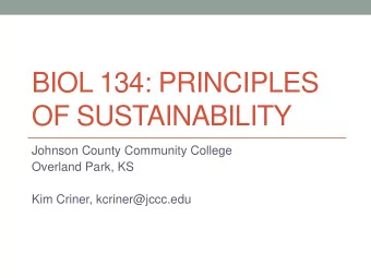 BIOL 134: PRINCIPLES  OF SUSTAINABILITY  Johnson County Community College  Overland Park, KS  Kim