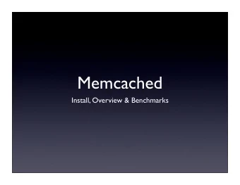 Memcached  Install, Overview &amp; Benchmarks  What is Memcached?  Really, its Memcache-d (d as