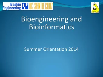 Bioengineering and  Bioinformatics  Summer Orientation 2014  Presentation Overview