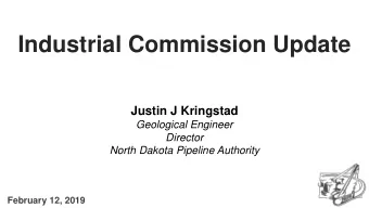Industrial Commission Update  Justin J Kringstad  Geological Engineer  Director  North Dakota