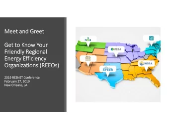 Meet and Greet  Get to Know Your  Friendly Regional  Energy Efficiency  Organizations (REEOs)  2019