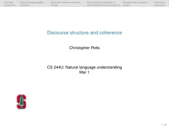 Discourse structure and coherence  Christopher Potts  CS 244U: Natural language understanding  Mar