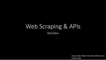 Web Scraping &amp; APIs  Nel Escher  many slides lifted from EECS 485 lectures  thank u bbs  Agenda
