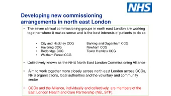 Developing new commissioning  arrangements in north east London  The seven clinical
