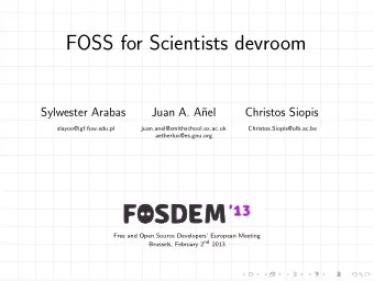 FOSS for Scientists devroom  Sylwester Arabas  Juan A. A  nel  Christos Siopis