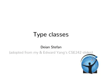 Type classes  Deian Stefan  (adopted from my &amp; Edward Yangs CSE242 slides)    A problem