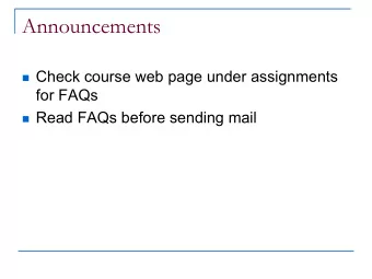 Announcements  Check course web page under assignments  for FAQs  Read FAQs before sending