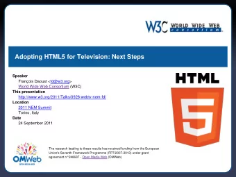Adopting HTML5 for Television: Next Steps  Speaker  Franois Daoust &lt;fd@w3.org&gt;  World Wide