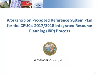 Workshop on Proposed Reference System Plan for the CPUCs 2017/2018 Integrated Resource  Planning