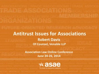 Antitrust Issues for Associations  Robert Davis  Of Counsel, Venable LLP  Association Law Online
