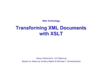 Transforming XML Documents with XSLT  Klaus Ostermann, Uni Marburg  Based on slides by Anders