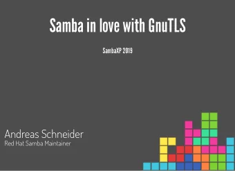 Samba in love with GnuTLS  Samba in love with GnuTLS  SambaXP 2019  SambaXP 2019  Andreas Schneider