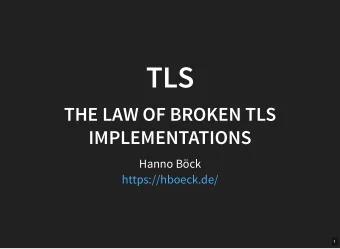 TLS  THE LAW OF BROKEN TLS  IMPLEMENTATIONS  Hanno Bck  https://hboeck.de/  1  WHO AM I?  Hanno