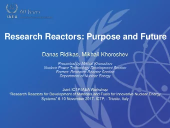 Research Reactors: Purpose and Future  Danas Ridikas, Mikhail Khoroshev  Presented by Mikhail