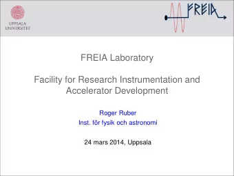 FREIA Laboratory  Facility for Research Instrumentation and  Accelerator Development  Roger Ruber