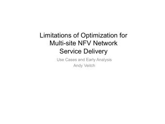 Limitations of Optimization for  Multi-site NFV Network  Service Delivery  Use Cases and Early