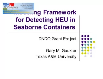 Modeling Framework  for Detecting HEU in  Seaborne Containers  DNDO Grant Project  Gary M. Gaukler