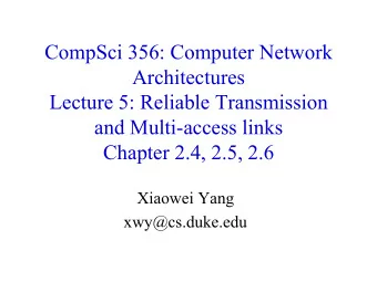 CompSci 356: Computer Network  Architectures  Lecture 5: Reliable Transmission  and Multi-access