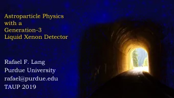 Astroparticle Physics  with a  Generation-3  Liquid Xenon Detector  Rafael F. Lang  Purdue