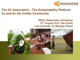 by and for the Coffee Community  ISEAL Stakeholder Workshop 21 st August 2012, So Paulo Luis