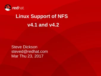 Linux Support of NFS  v4.1 and v4.2  Steve Dickson  steved@redhat.com Mar Thu 23, 2017  1  Agenda