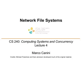 Network File Systems CS 240: Computing Systems and Concurrency  Lecture 4  Marco Canini  Credits: