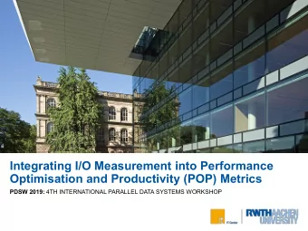 Integrating I/O Measurement into Performance  Optimisation and Productivity (POP) Metrics PDSW