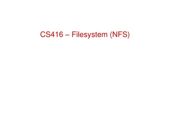 CS416  Filesystem (NFS)  NFS  NFS allows a system to access files over a network    One of