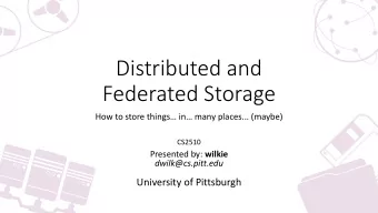 Distributed and  Federated Storage How to store things in many places ... (maybe)  CS2510