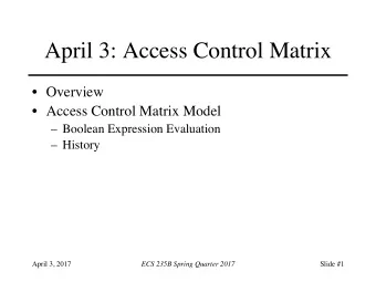 April 3: Access Control Matrix  Overview  Access Control Matrix Model  Boolean Expression
