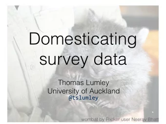 Domesticating   survey data Thomas Lumley   University of Auckland  @tslumley  wombat by