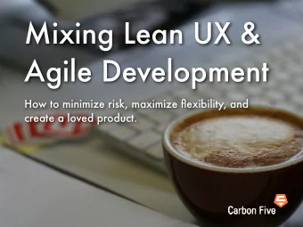 Mixing Lean UX &amp;  Agile Development  How to minimize risk, maximize flexibility, and  create a