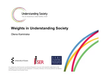 Weights in Understanding Society  Olena Kaminska  An initiative by the Economic and Social Research