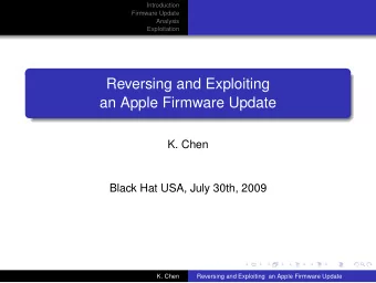 Reversing and Exploiting  an Apple Firmware Update  K. Chen  Black Hat USA, July 30th, 2009  K.