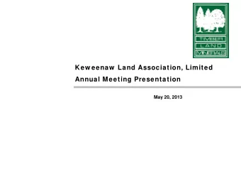 Kew eenaw  Land Association, Limited  Annual Meeting Presentation  May 20, 2013  Keweenaw Land