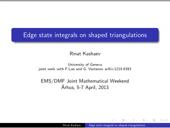 Edge state integrals on shaped triangulations  Rinat Kashaev  University of Geneva  joint work with