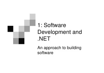 1: Software  Development and  .NET  An approach to building  software  Overview  Programming in