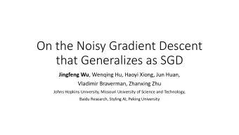 On the Noisy Gradient Descent  that Generalizes as SGD Jingfeng Wu , Wenqing Hu, Haoyi Xiong, Jun