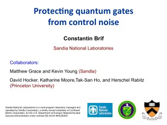 Protec'ng  quantum  gates    from  control  noise    Constantin Brif  Sandia