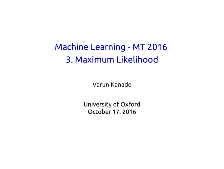 machine learning mt 2016 3 maximum likelihood