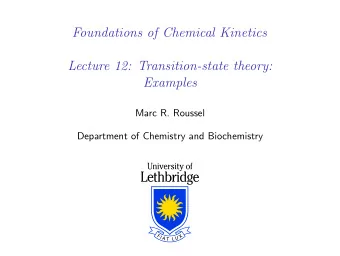 Foundations of Chemical Kinetics  Lecture 12: Transition-state theory:  Examples  Marc R. Roussel
